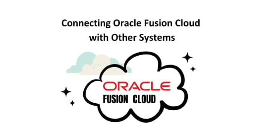 Connecting Oracle Fusion Cloud with Other Systems