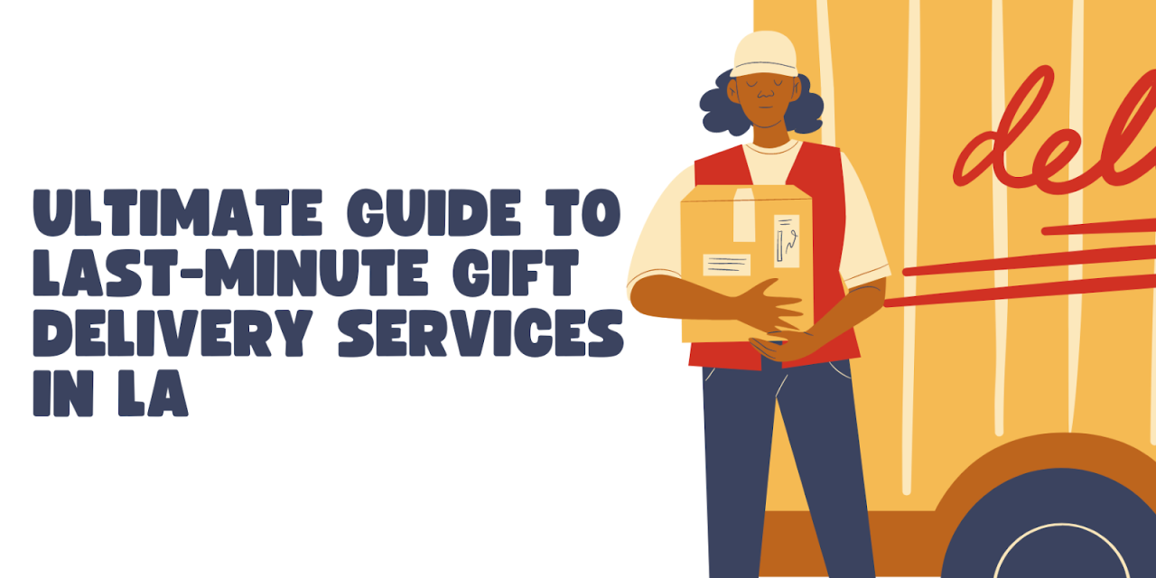 Ultimate Guide To Last-Minute Gift Delivery Services In LA