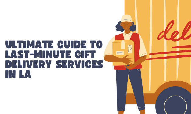 Ultimate Guide To Last-Minute Gift Delivery Services In LA